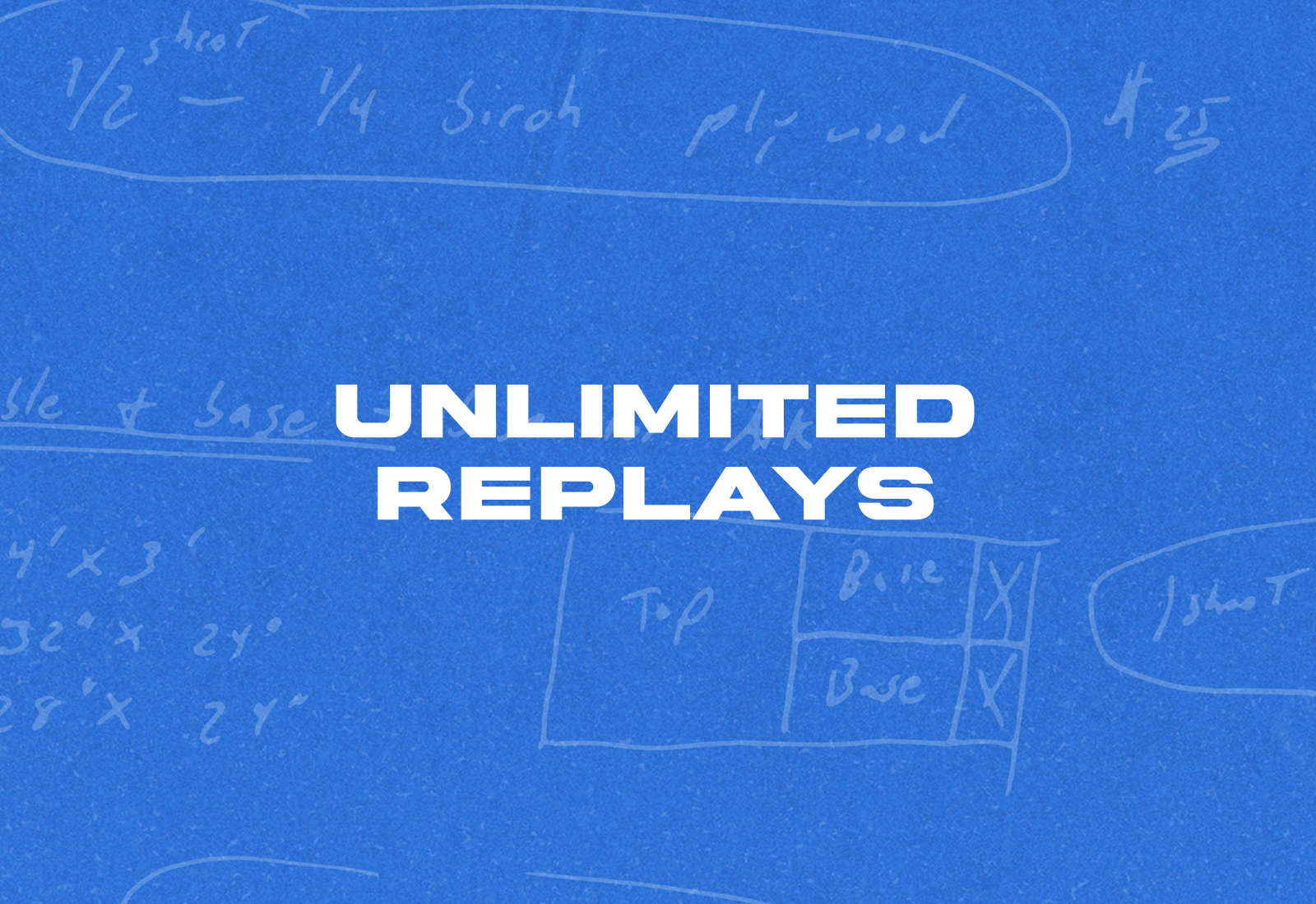 UNLIMITED REPLAYS